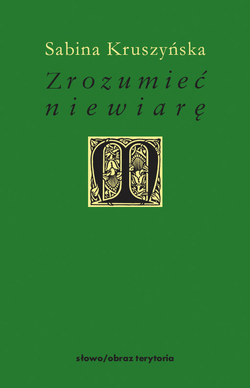 Image of Zrozumieć niewiarę Filozoficzne wyznania niewiary w nowożytnej myśli francuskiej
