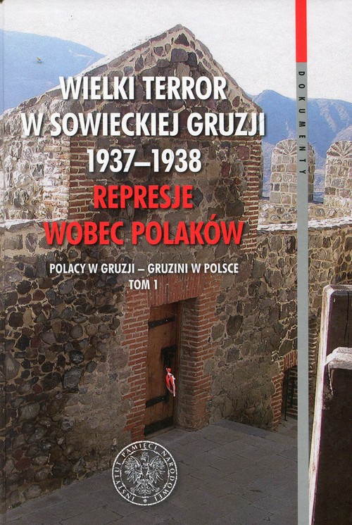 Image of Wielki terror w sowieckiej Gruzji 1937-1938 Represje wobec Polaków Tom 1 Polacy w Gruzji - Gruzini w Polsce
