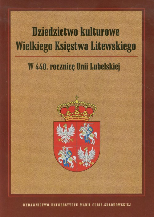 Image of Dziedzictwo kulturowe Wielkiego Księstwa Litewskiego W 440 rocznicę Unii Lubelskiej