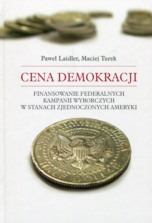 Image of Cena demokracji Finansowanie federalnych kampanii wyborczych w Stanach Zjednoczonych Ameryki