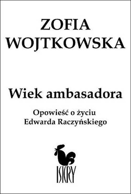 Image of Wiek ambasadora Opowieść o życiu Edwarda Raczyńskiego