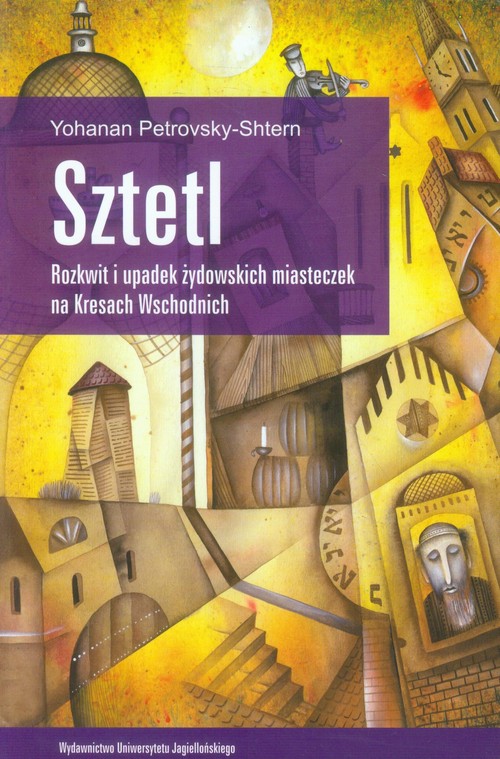 Image of Sztetl Rozkwit i upadek żydowskich miasteczek na Kresach Wschodnich