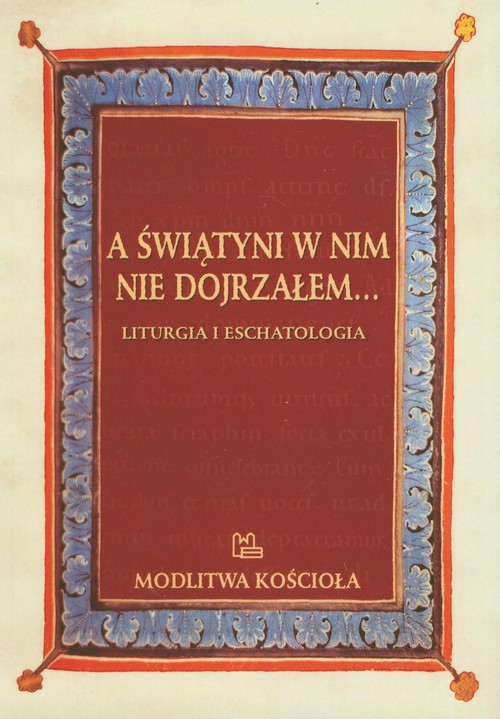 Image of A świątyni w nim nie dojrzałem Liturgia i eschatologia