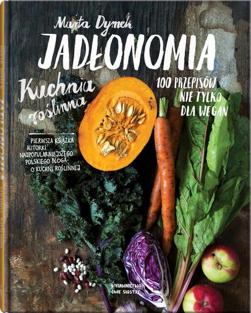 Image of Jadłonomia Kuchnia roślinna – 100 przepisów nie tylko dla wegan