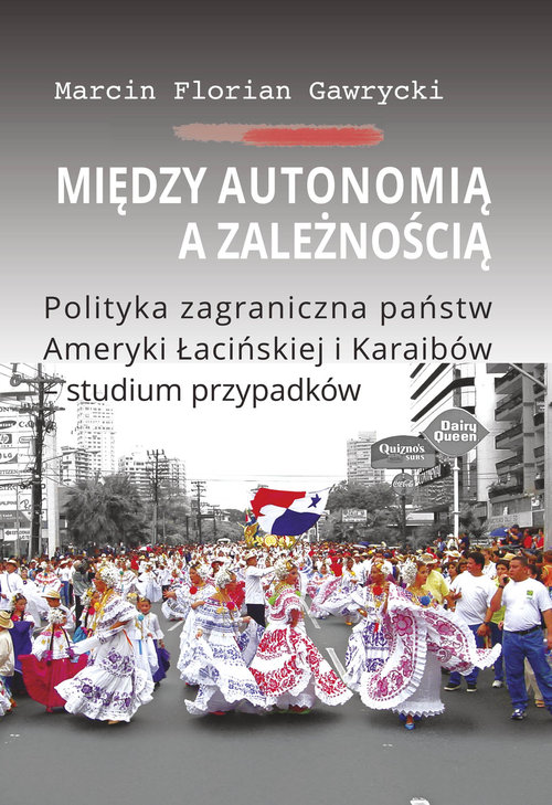 Image of Między autonomią a zależnością Polityka zagraniczna państw Ameryki Łacińskiej i Karaibów - studium