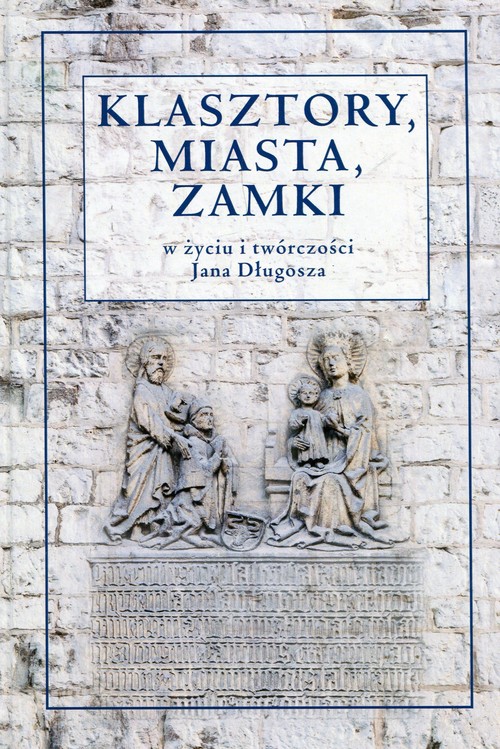 Image of Klasztory miasta zamki w życiu i twórczości Jana Długosza