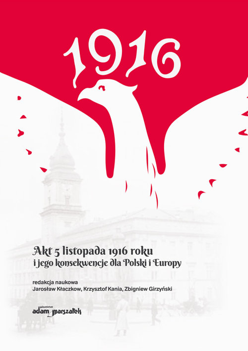 Image of Akt 5 listopada 1916 roku i jego konsekwencje dla Polski i Europy