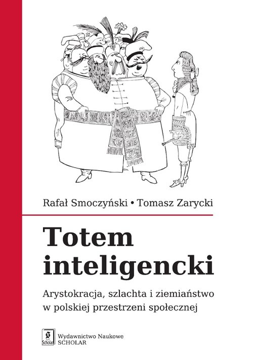 Image of Totem inteligencki Arystokracja, szlachta i ziemiaństwo w polskiej przestrzeni społecznej
