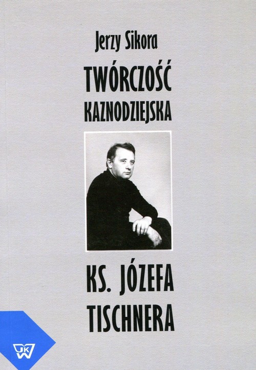 Image of Twórczość kaznodziejska ks. J. Tischnera Studium literacko-homiletyczne