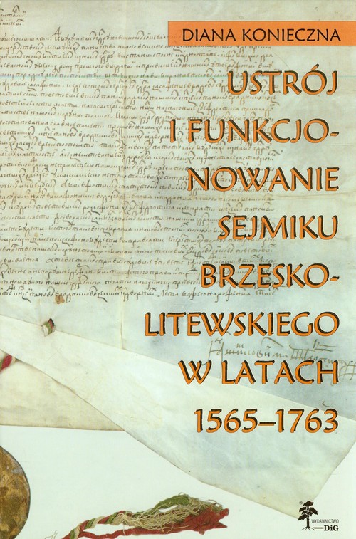 Image of Ustrój i funkcjonowanie sejmiku brzeskolitewskiego w latach 1565-1763
