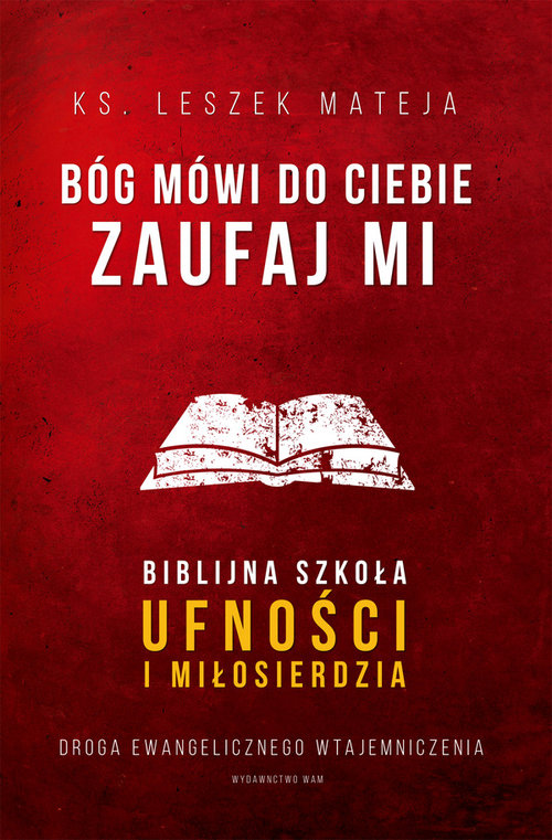 Image of Bóg mówi do ciebie Zaufaj Mi Biblijna szkoła ufności i miłosierdzia. Droga ewangelicznego wtajemniczenia
