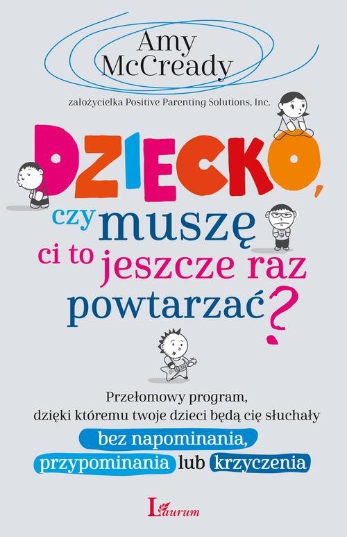 Image of Dziecko czy muszę Ci to jeszcze raz powtarzać? Przełomowy program, dzięki któremu twoje dzieci będą cię słuchały bez napominania, przypominania lub