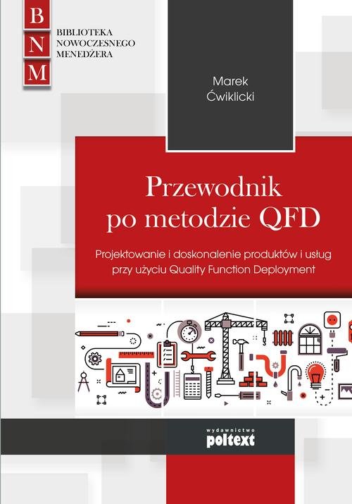 Image of Przewodnik po metodzie QFD Projektowanie i doskonalenie produktów i usług przy użyciu Quality Function Deployment