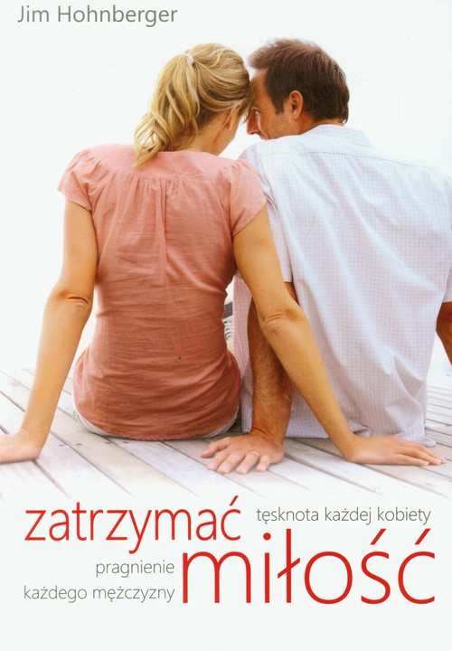 Image of Zatrzymać miłość Tęsknota każdej kobiety, pragnienie każdego mężczyzny