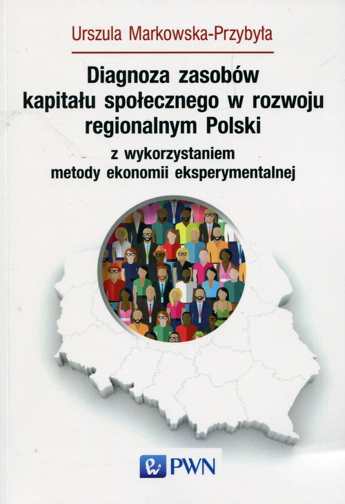 Image of Diagnoza zasobów kapitału społecznego w rozwoju regionalnym Polski z wykorzystaniem metody ekonomii eksperymentalnej