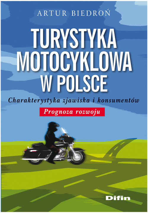 Image of Turystyka motocyklowa w Polsce Charakterystyka zjawiska i konsumentów. Prognoza rozwoju