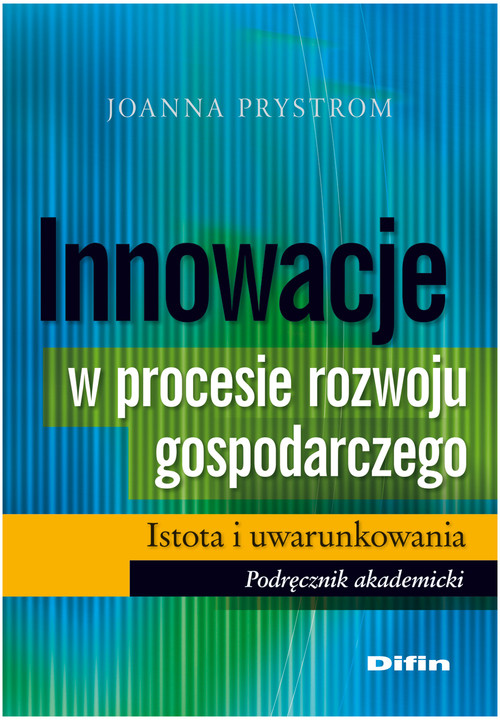 Image of Innowacje w procesie rozwoju gospodarczego Istota i uwarunkowania Podręcznik akademicki