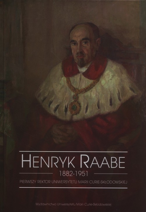 Image of Henryk Raabe 1882-1951 Pierwszy rektor Uniwersytetu Marii Curie-Skłodowskiej