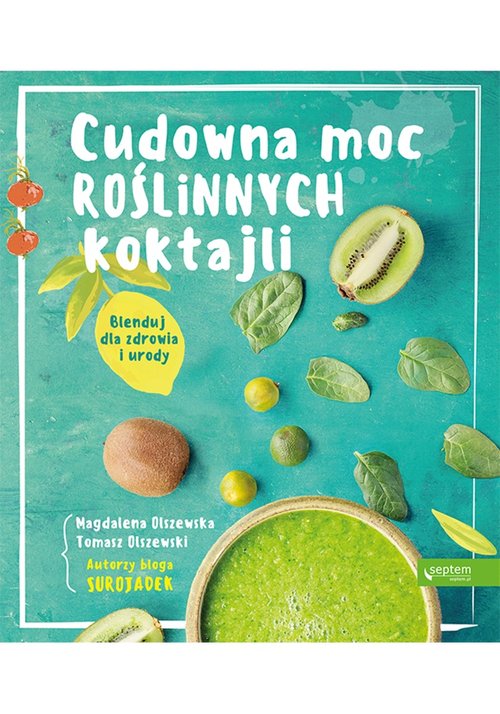 Image of Cudowna moc roślinnych koktajli Blenduj dla zdrowia i urody!