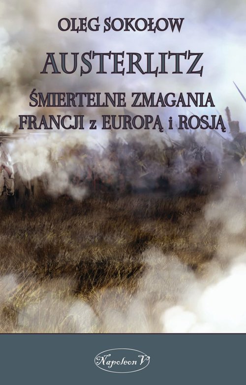 Image of Austerlitz Śmiertelne zmagania Francji z Europą i Rosją