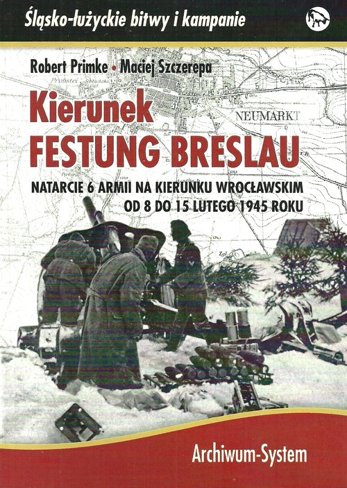 Image of Kierunek Festung Breslau Natarcie 6 Armii na Wrocław w lutym 1945 r.