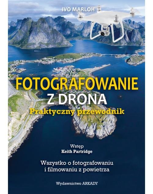 Image of Fotografowanie z drona Praktyczny przewodnik Wszystko o fotografowaniu i filmowaniu z powietrza