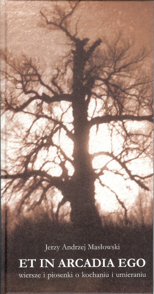 Image of Et in Arcadia Ego Wiersze i piosenki o kochaniu i umieraniu