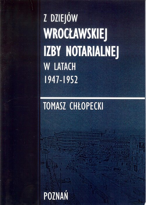 Image of Z dziejów Wrocławskiej Izby Notarialnej w latach 1947-1952