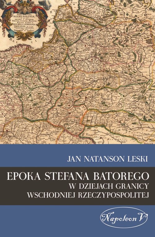 Image of Epoka Stefana Batorego w dziejach granicy wschodniej Rzeczypospolitej