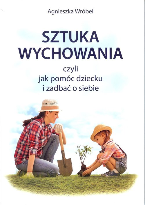 Image of Sztuka wychowania czyli jak pomóc dziecku i zadbać o siebie