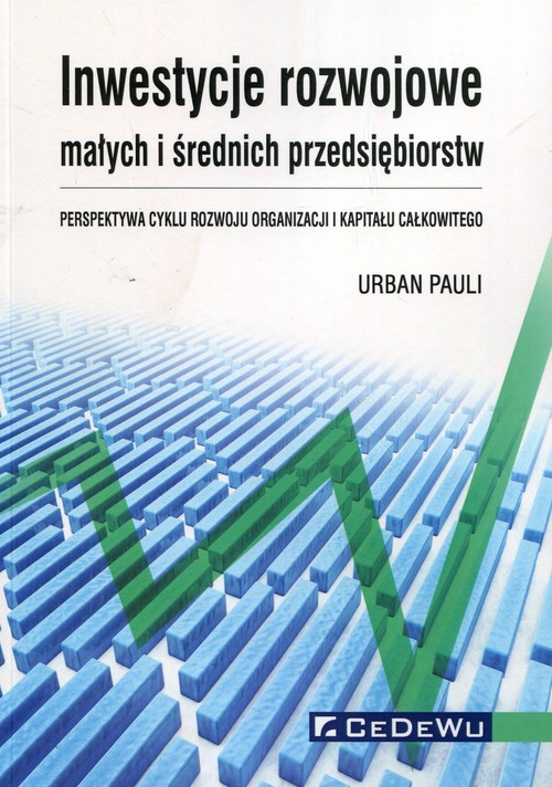 Image of Inwestycje rozwojowe małych i średnich przedsiębiorstw Perspektywa cyklu rozwoju organizacji i kapitału całkowitego