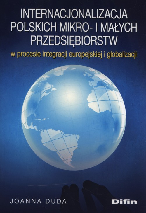 Image of Internacjonalizacja polskich mikro- i małych przedsiębiorstw w procesie integracji europejskiej i globalizacji