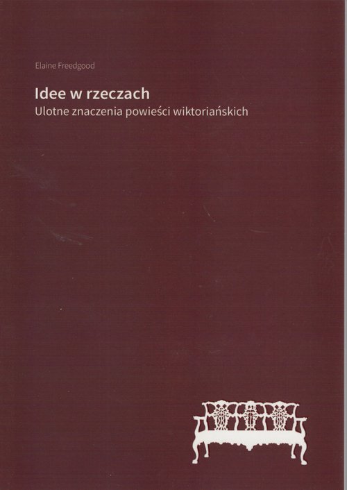 Image of Idee w rzeczach Ulotne znaczenia powieści wiktoriańskich