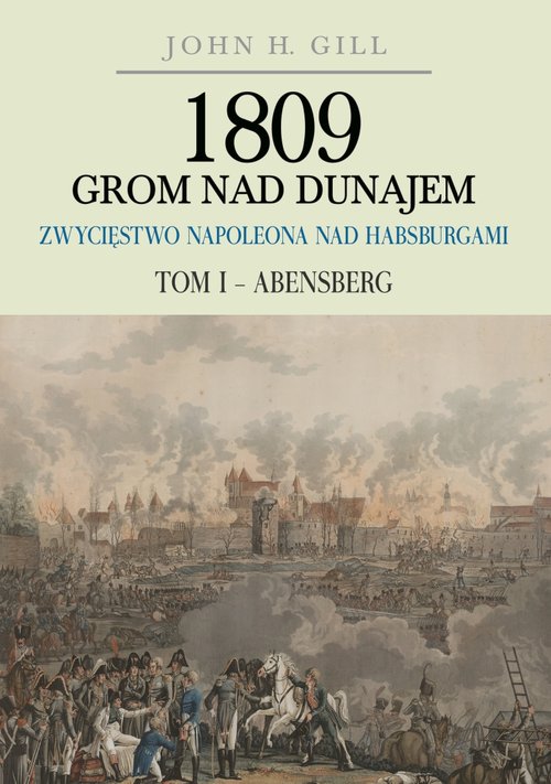 Image of 1809 Grom nad Dunajem Zwycięstwa Napoleona nad Habsburgami Tom 1 Abensberg