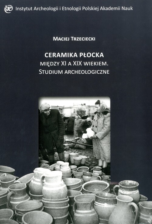 Image of Ceramika Płocka między XI a XIX wiekiem. Studium archeologiczne