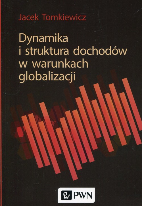 Image of Dynamika i struktura dochodów w warunkach globalizacji