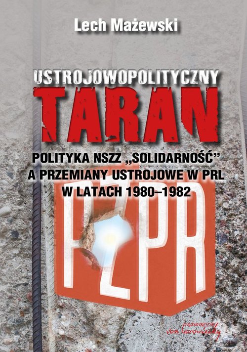 Image of Ustrojowopolityczny taran Polityka NSZZ "Solidarność" a przemiany ustrojowe w PRL w latach 1980-1982