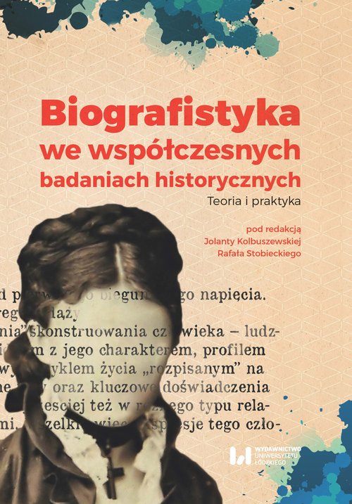 Image of Biografistyka we współczesnych badaniach historycznych Teoria i praktyka