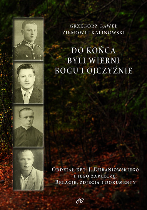Image of Do końca byli wierni Bogu i Ojczyźnie Oddział kpt. Jana Dubaniowskiego i jego zaplecze. Relacje, zdjęcia i dokumenty