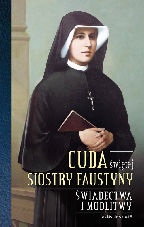 Image of Cuda świętej Siostry Faustyny Świadectwa i modlitwy