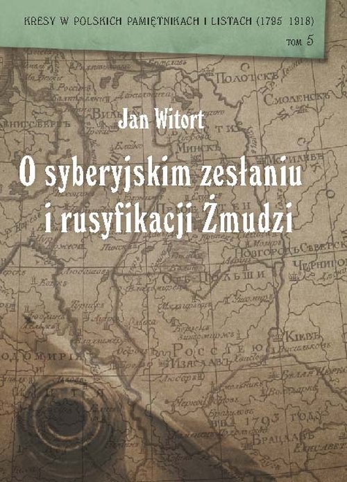 Image of Jan Witort O syberyjskim zesłaniu i rusyfikacji Żmudzi