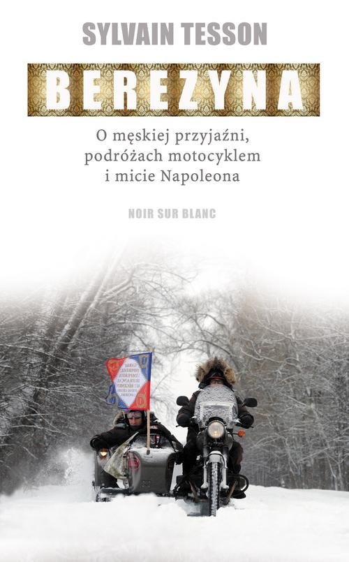 Image of Berezyna O męskiej przyjaźni, podróżach motocyklem i micie Napoleona
