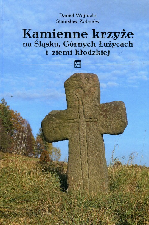 Image of Kamienne krzyże na Śląsku Górnych Łużycach i ziemi kłodzkiej