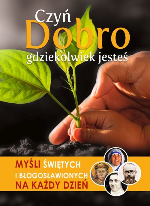 Image of Czyń Dobro gdziekolwiek jesteś Myśli Świętych i Błogosławionych na każdy dzień