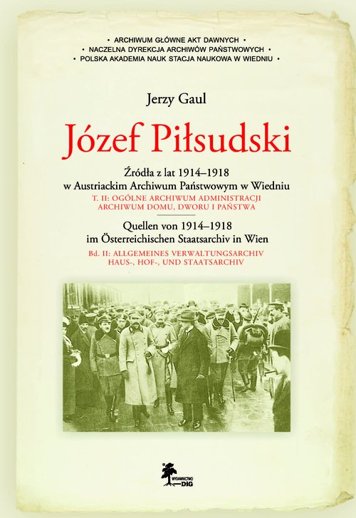 Image of Józef Piłsudski Źródła z lat 1914-1918 w Austriackim Archiwum Państwowym w Wiedniu