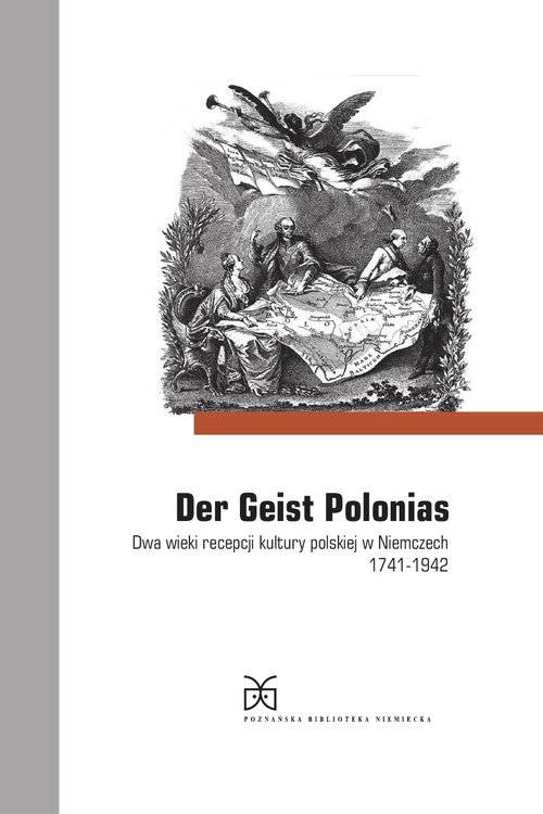 Image of Der Geist Polonias. Dwa wieki recepcji kultury polskiej w Niemczech 1741-1942