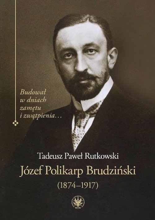 Image of Józef Polikarp Brudziński (1874-1917) Budował w dniach zamętu i zwątpienia…