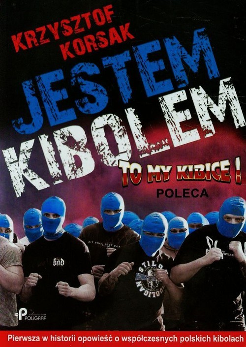 Image of Jestem kibolem Pierwsza w historii opowieść o współczesnych polskich kibolach