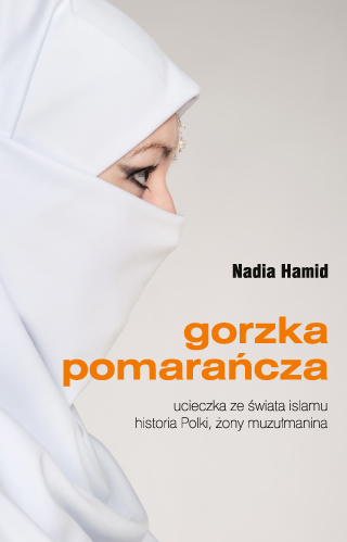 Image of Gorzka pomarańcza ucieczka ze świata islamu historia Polki, żony muzułmanina