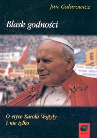 Image of Blask godności O etyce Karola Wojtyły i nie tylko